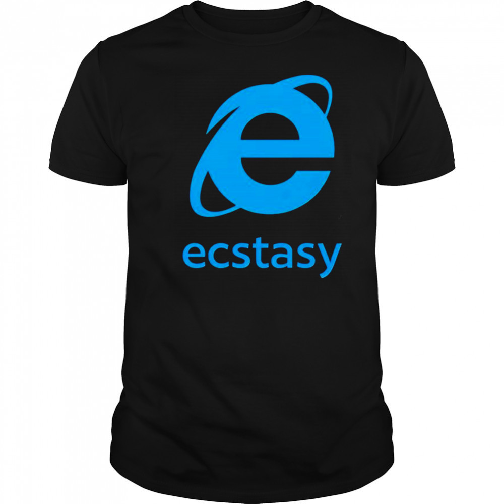 Ecstasy internet explorer shirt