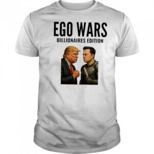 EGO WARS Billionaires Edition Elon Musk Vs Donald Trump 2025 shirt