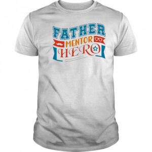 Father mentor hero shirt