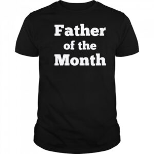 Father Of The Month T-shirt