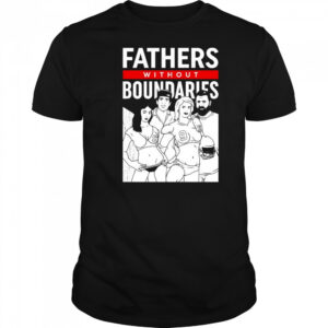 Fathers Without Boundaries T-shirt