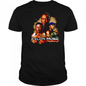 Felon Musk funny shirt