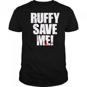 Fighting Nerds Ruffy save me shirt