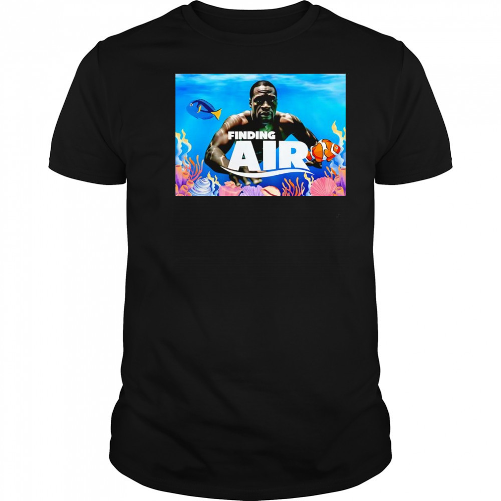 Finding air George Floyd funny shirt