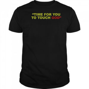 Friendship Time For You To Touch God T-Shirt