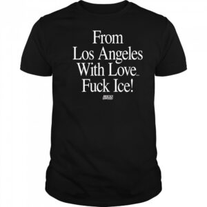 From Los Angeles With Love Fuck Ice shirt