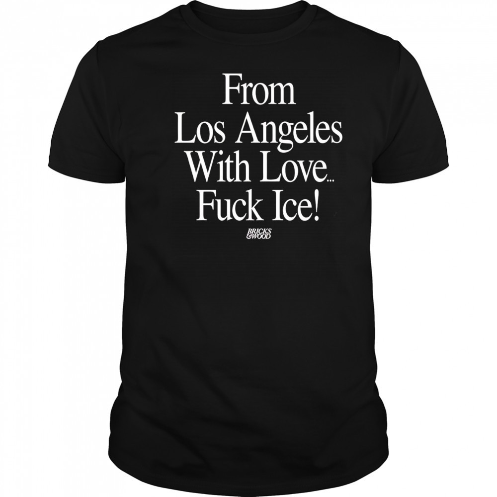 From Los Angeles With Love Fuck Ice shirt
