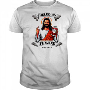 Fueled by Jesus and busch light beer shirt