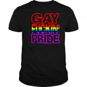 Gay Fuckin’ Pride shirt