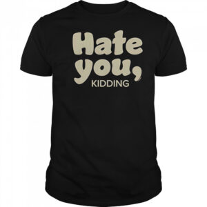 Ginny & Georgia Hate You Kidding T-Shirt