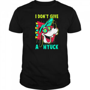 Goofyy I don’t give a hyuck shirt