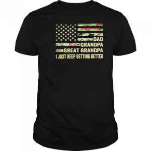 Great grandpa camo flag I keep getting better shirt
