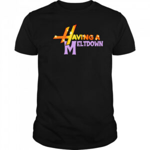 Having A Meltdown Logo shirt