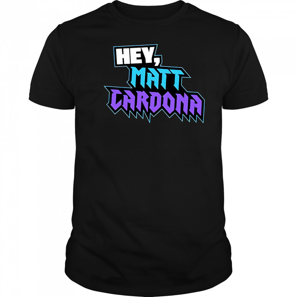 Hey Matt Cardona shirt