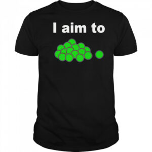 I aim to peas shirt