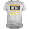 I Have A Hero I Call Him Dad Father’s Day T-Shirt