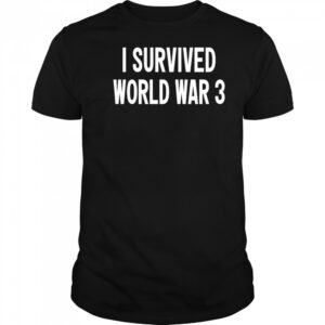 I Survived World War 3 Classic shirt