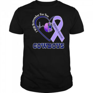 I will remember for you Alzheimer’s Awareness Dallas Cowboys shirt