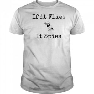 If It Flies It Spies Bird Spy T-Shirt