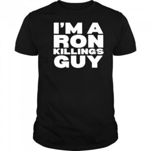 I’m A Ron Killings Guy T-shirt