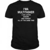 I’ma Multitasker I Can Listen Ignore And Forget All At The Same Time Shirt