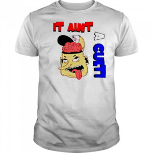 It Ain’t A Cult shirt