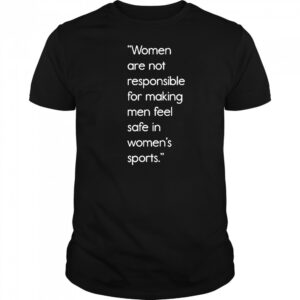 Jennifer Sey Women Are Not Responsible For Making Men Feel Safe In Women’s Sports Shirt