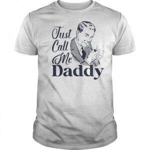 Just Call Me Daddy T-Shirt