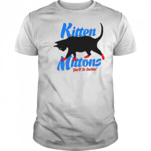 Kitten mittons you’ll b smitten shirt