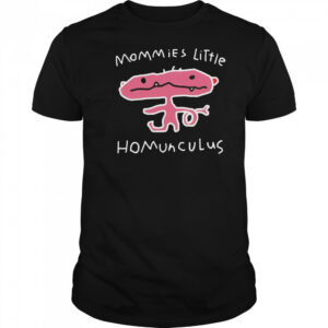 Mommies little homunculus shirt