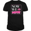 Now We Slay Shirt