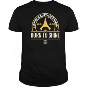 Paris Saint-Germain 2025 born to shine shirt