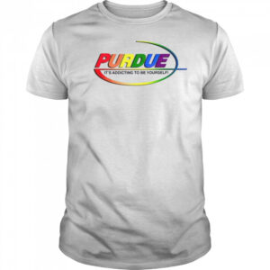 Pharma Purdue It’s Addicting To Be Yourself LGBT shirt