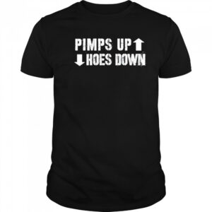 Pimps Up Hoes Down shirt
