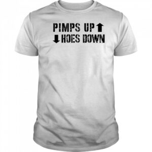 Pimps Up Hoes Down shirt