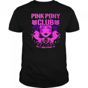 Pink Pony Club West Hollywood Ca shirt