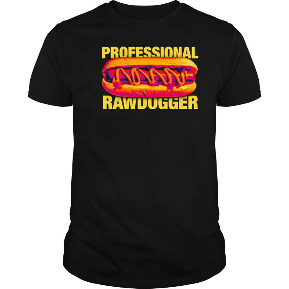 Professional Rawdogger hot dog shirt