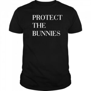 Protect The Bunnies Shirt