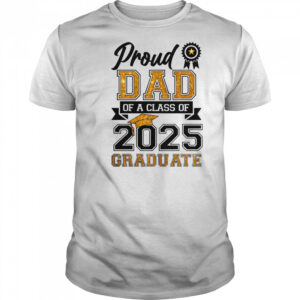 Proud Dad Of A Class Of 2025 Graduate T-Shirt
