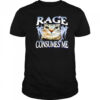 Rage Consumes Me Cat meme shirt