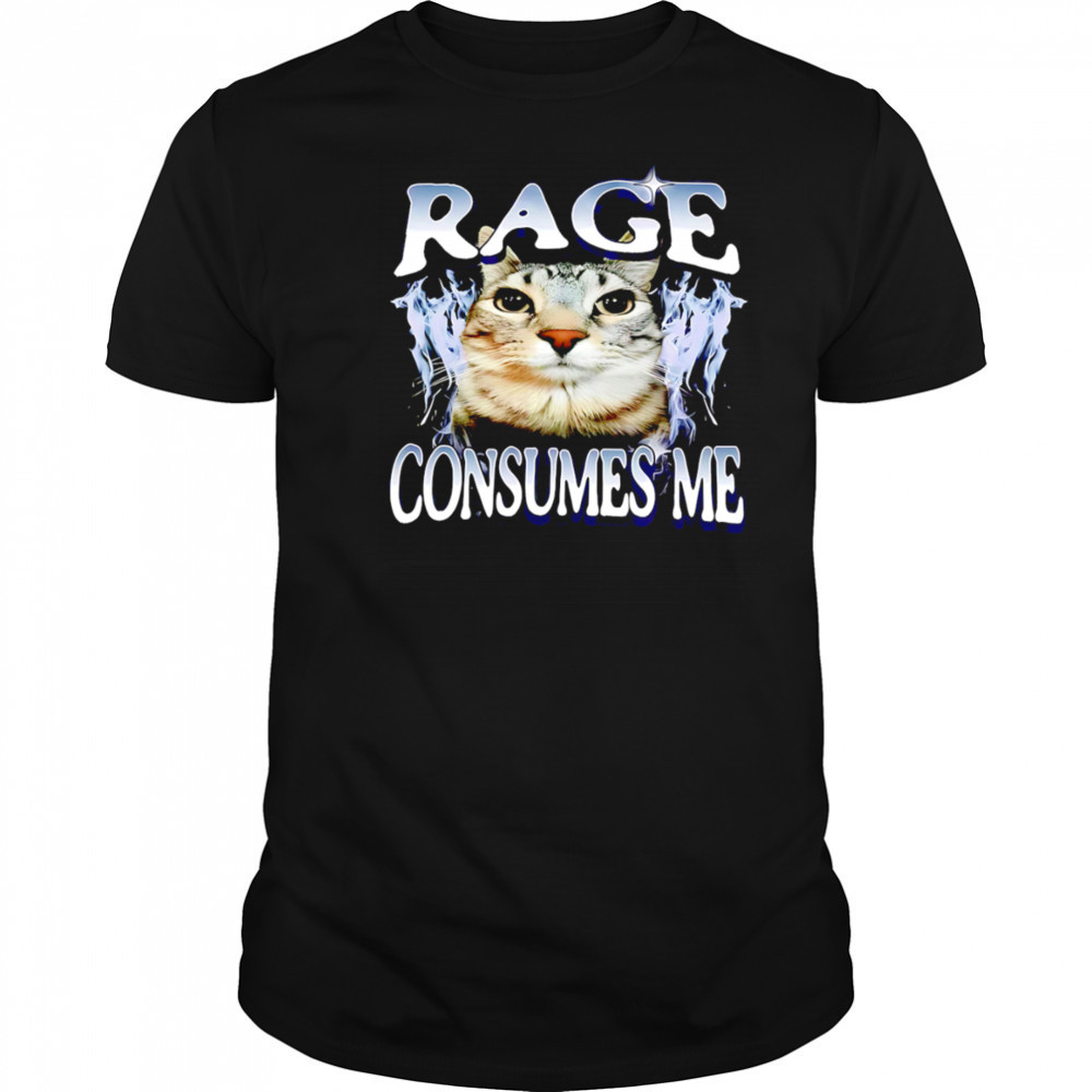 Rage Consumes Me Cat meme shirt