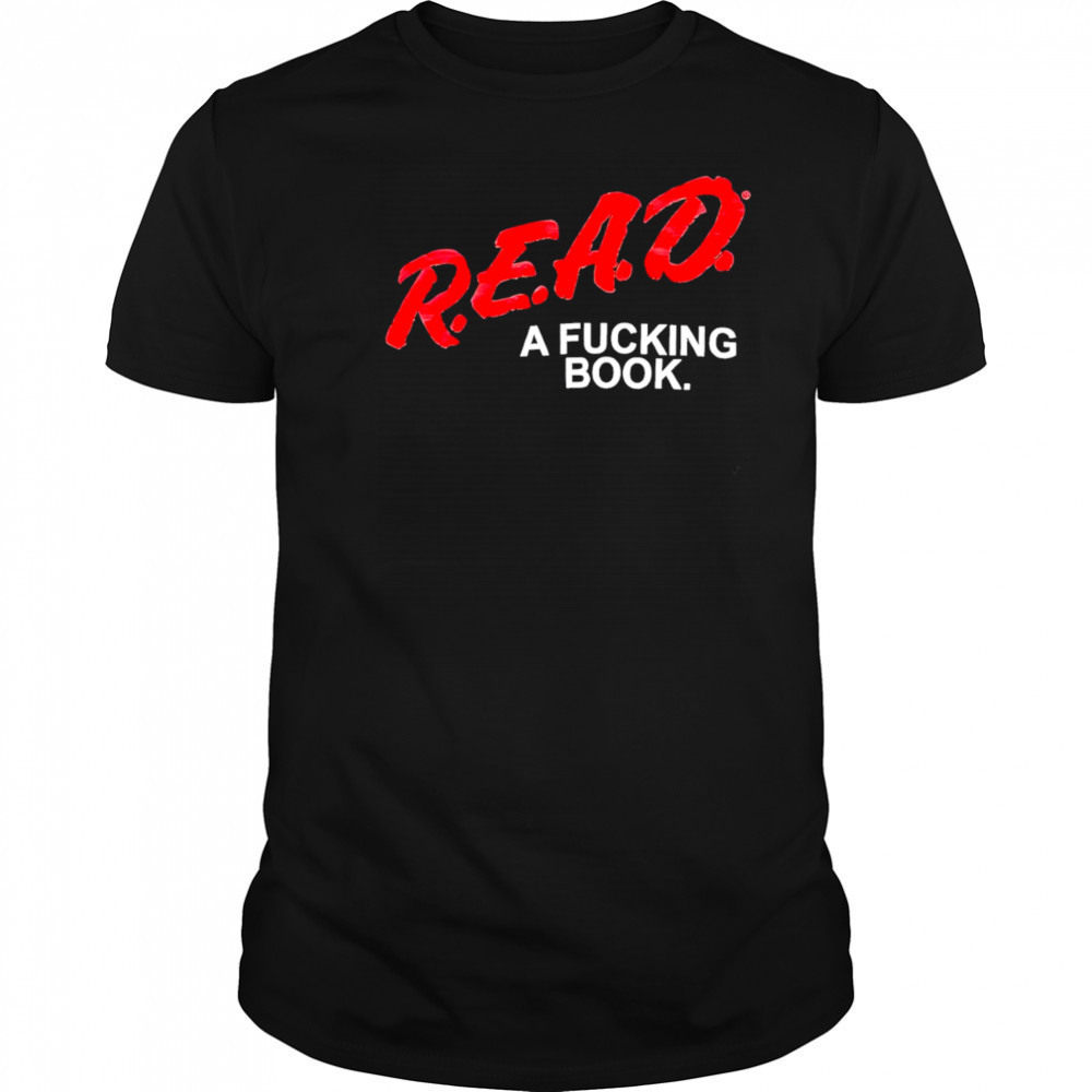 Read a fucking book shirt