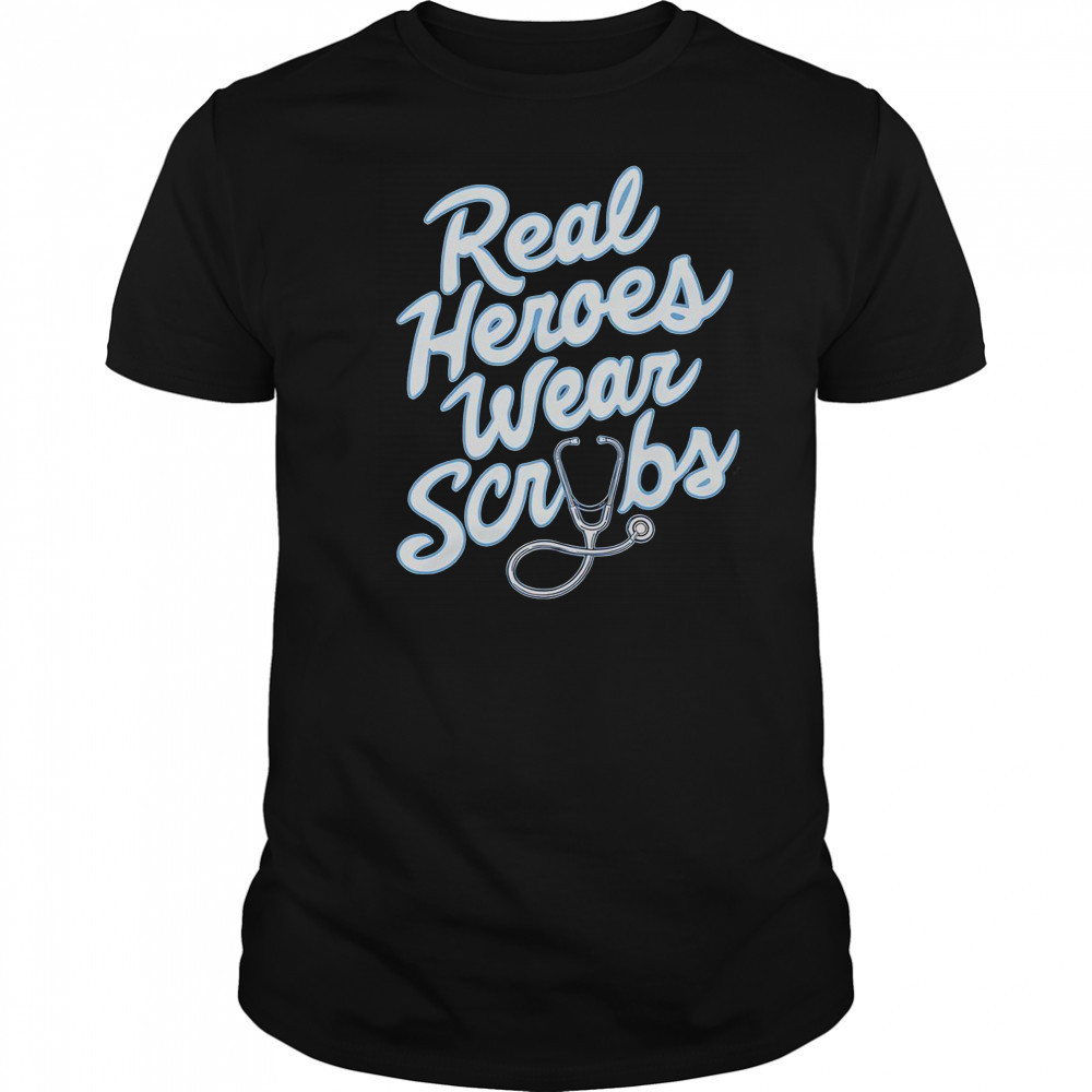 Real Heroes Wear Scrubs T-Shirt