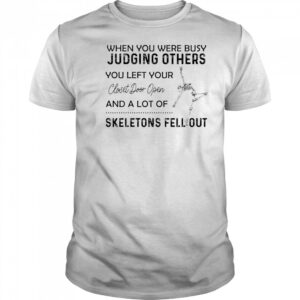 Skeleton when you were busy judging others you left your closet door open shirt