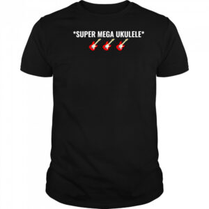 Super mega Ukulele shirt