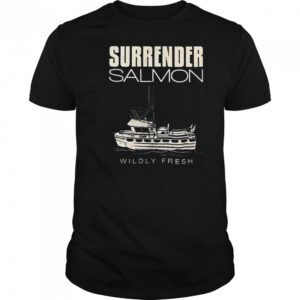 Surrender salmon wildly fresh shirt