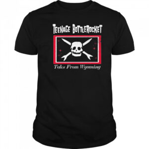 Teenage Bottlerocket Tales From Wyoming T-shirt