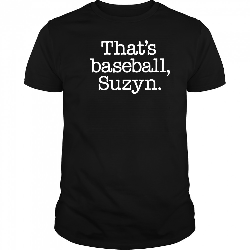 That’s Baseball Suzyn shirt