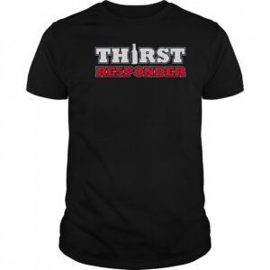 Thirst Responder T-Shirt