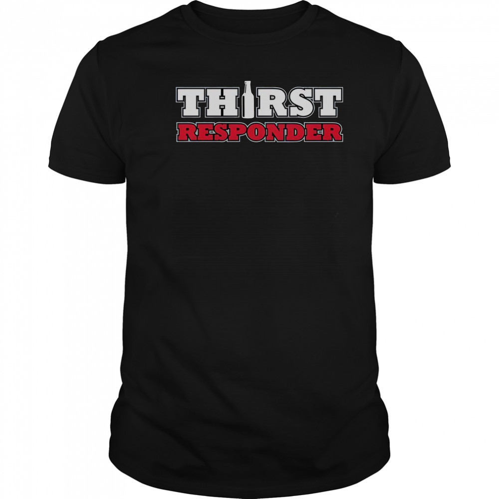 Thirst Responder T-Shirt